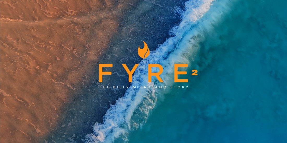fyre fest 2, fyre festival documentary, billy mcfarland docuvumentary, fyre festival doc, fyre two, fyre 2
